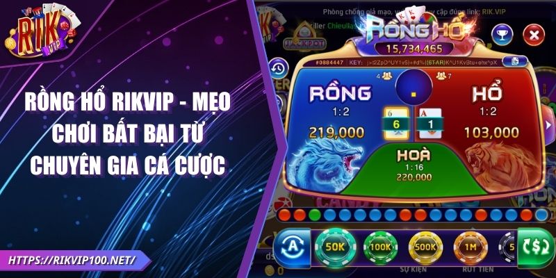 Rồng Hổ RIKVIP - Mẹo chơi bất bại từ chuyên gia cá cược
